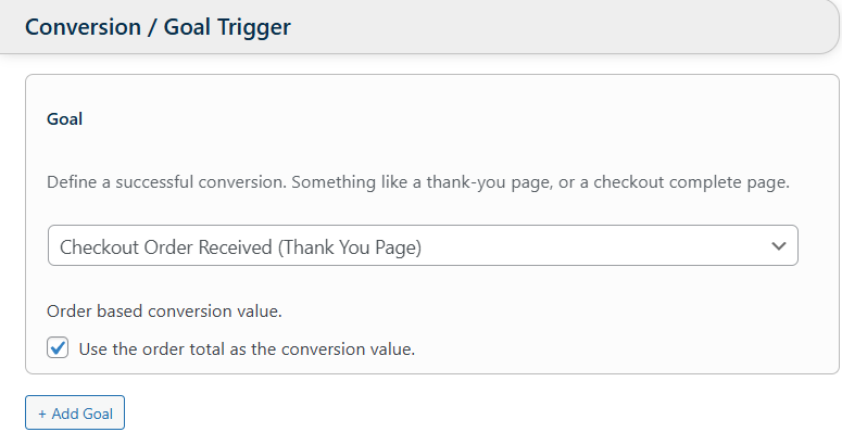 A settings screen for defining a conversion goal, set to "Checkout Order Received (Thank You Page)", with an option to use the order total as the conversion value selected. A settings screen for defining a conversion goal, set to "Checkout Order Received (Thank You Page)", with an option to use the order total as the conversion value selected.