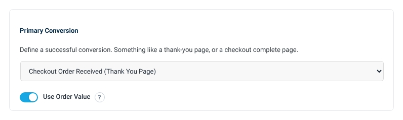 Primary Conversion set to Checkout Order Received (Thank You Page) with Use Order Value switched on.